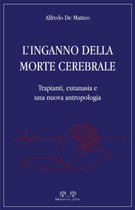 L'inganno della morte cerebrale. Trapianti, eutanasia e una nuova antropologia - Librerie.coop
