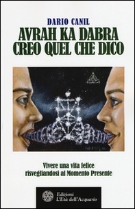 Avrah ka dabra. Creo quel che dico. Vivere una vita felice risvegliandosi al momento presente - Librerie.coop Avrah ka dabra. Creo quel che dico. Vivere una vita felice risvegliandosi al momento presente - Librerie.coop