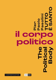 Pier Paolo Pasolini. Tutto è santo. Il corpo politico-The political body - Librerie.coop