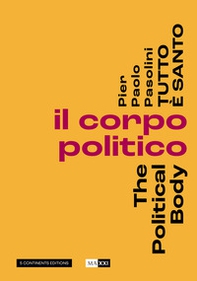 Pier Paolo Pasolini. Tutto è santo. Il corpo politico-The political body - Librerie.coop Pier Paolo Pasolini. Tutto è santo. Il corpo politico-The political body - Librerie.coop