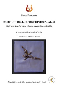 Campioni dello sport e psicoanalisi. Superare le resistenze e vincere sul campo e nella vita - Librerie.coop Campioni dello sport e psicoanalisi. Superare le resistenze e vincere sul campo e nella vita - Librerie.coop
