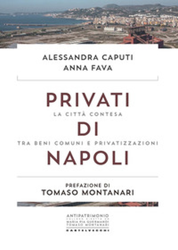 Privati di Napoli. La città contesa tra beni comuni e privatizzazioni - Librerie.coop Privati di Napoli. La città contesa tra beni comuni e privatizzazioni - Librerie.coop