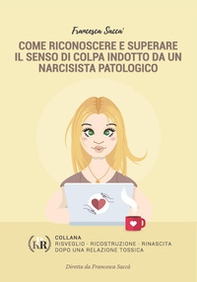Come riconoscere e superare il senso di colpa indotto da un narcisista patologico - Librerie.coop Come riconoscere e superare il senso di colpa indotto da un narcisista patologico - Librerie.coop