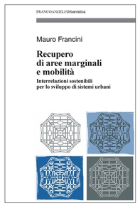 Recupero di aree marginali e mobilità. Interrelazioni sostenibili per lo sviluppo di sistemi urbani - Librerie.coop Recupero di aree marginali e mobilità. Interrelazioni sostenibili per lo sviluppo di sistemi urbani - Librerie.coop