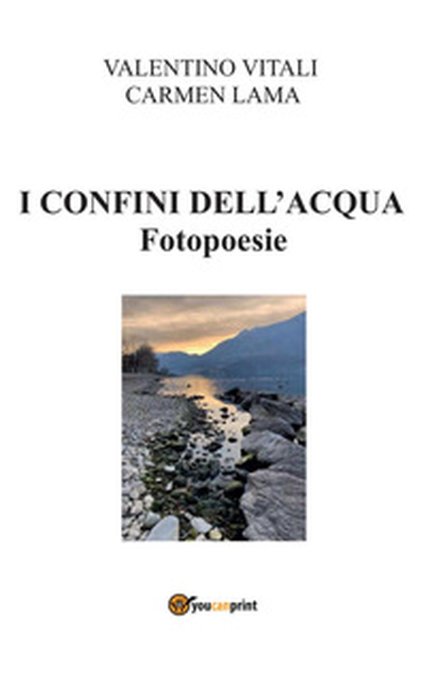 I confini dell'acqua. Fotopoesie - Librerie.coop I confini dell'acqua. Fotopoesie - Librerie.coop
