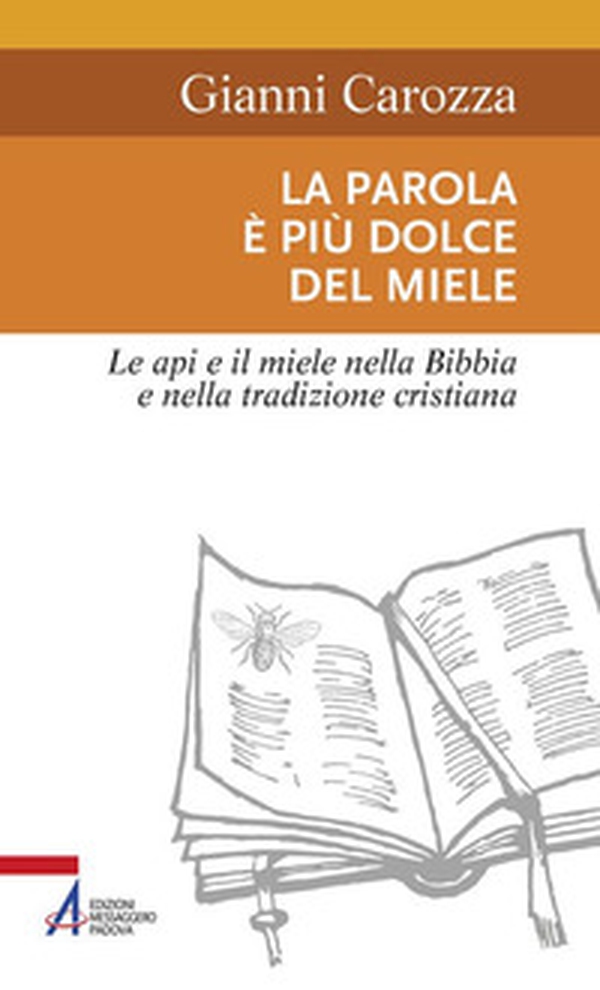La parola è più dolce del miele. Le api e il miele nella Bibbia e nella tradizione cristiana - Librerie.coop La parola è più dolce del miele. Le api e il miele nella Bibbia e nella tradizione cristiana - Librerie.coop