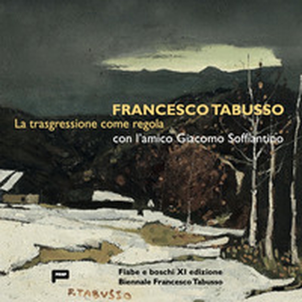 Francesco Tabusso. La trasgressione come regola. Con l'amico Giacomo Soffiantino - Librerie.coop Francesco Tabusso. La trasgressione come regola. Con l'amico Giacomo Soffiantino - Librerie.coop
