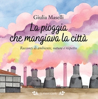 La pioggia che mangiava la città. Racconti di ambiente, natura e rispetto - Librerie.coop