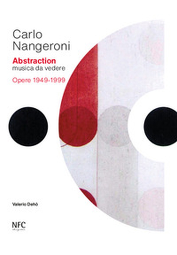 Carlo Nangeroni. Abstraction. Musica da vedere. Opere 1949-1999. Ediz. italiana e inglese - Librerie.coop Carlo Nangeroni. Abstraction. Musica da vedere. Opere 1949-1999. Ediz. italiana e inglese - Librerie.coop