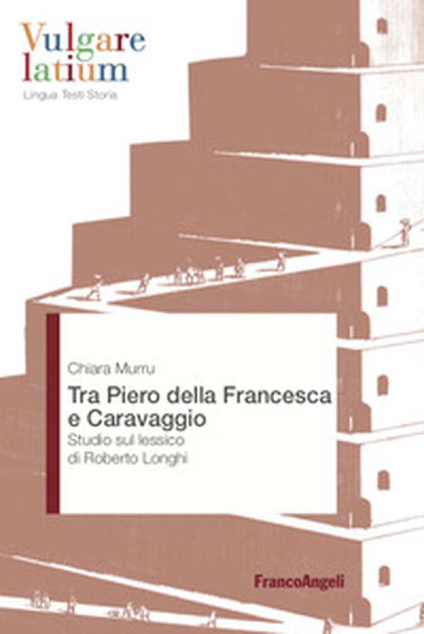 Tra Piero della Francesca e Caravaggio. Studio sul lessico di Roberto Longhi - Librerie.coop Tra Piero della Francesca e Caravaggio. Studio sul lessico di Roberto Longhi - Librerie.coop