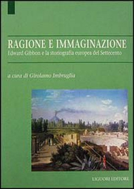 Ragione e immaginazione. Edward Gibbon e la storiografia europea nel Settecento - Librerie.coop
