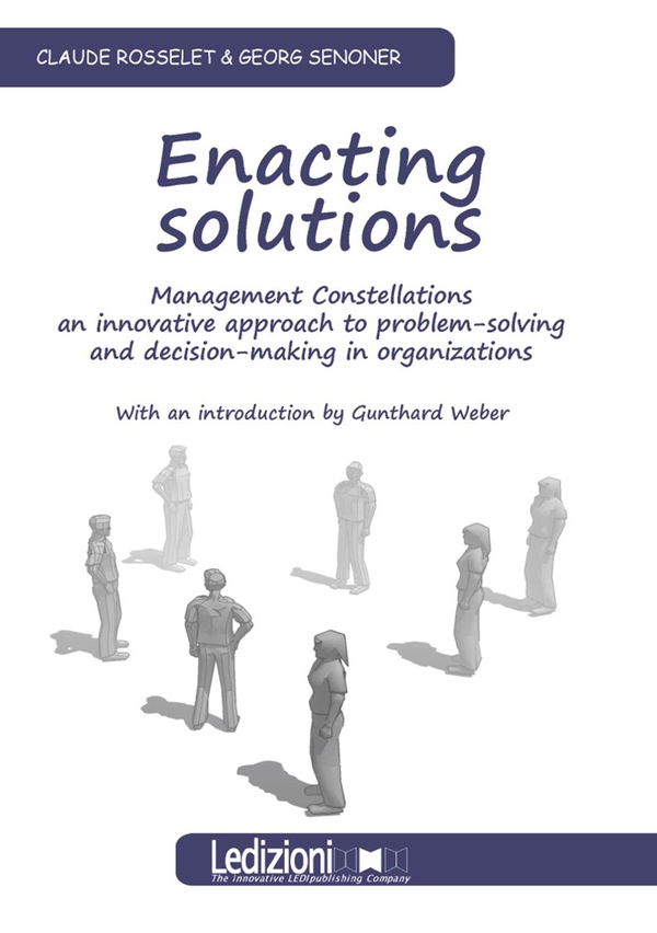 Enacting Solutions. Management Constellations, an innovative approach to problem-solving and decision.making in organizations - Librerie.coop Enacting Solutions. Management Constellations, an innovative approach to problem-solving and decision.making in organizations - Librerie.coop
