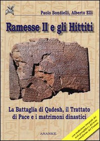 Ramesse II e gli Hittiti. La battaglia di Qadesh, il trattato di pace e i matrimoni dinastici - Librerie.coop