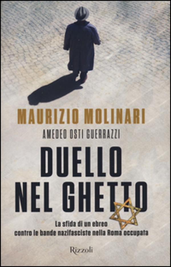 Duello nel ghetto. La sfida di un ebreo contro le bande nazifasciste nella Roma occupata - Librerie.coop Duello nel ghetto. La sfida di un ebreo contro le bande nazifasciste nella Roma occupata - Librerie.coop