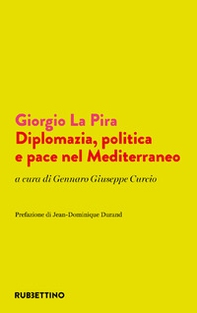 Giorgio La Pira. Diplomazia, politica e pace nel Mediterraneo - Librerie.coop