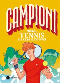 Campioni del tennis di ieri e di oggi - Librerie.coop