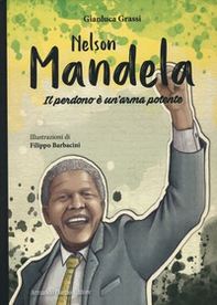 Nelson Mandela. Il perdono è un'arma potente - Librerie.coop Nelson Mandela. Il perdono è un'arma potente - Librerie.coop
