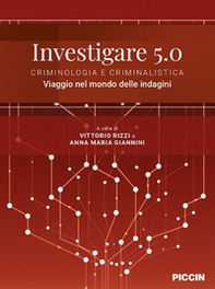 Investigare 5.0. Criminologia e criminalistica. Viaggio nel mondo delle indagini - Librerie.coop