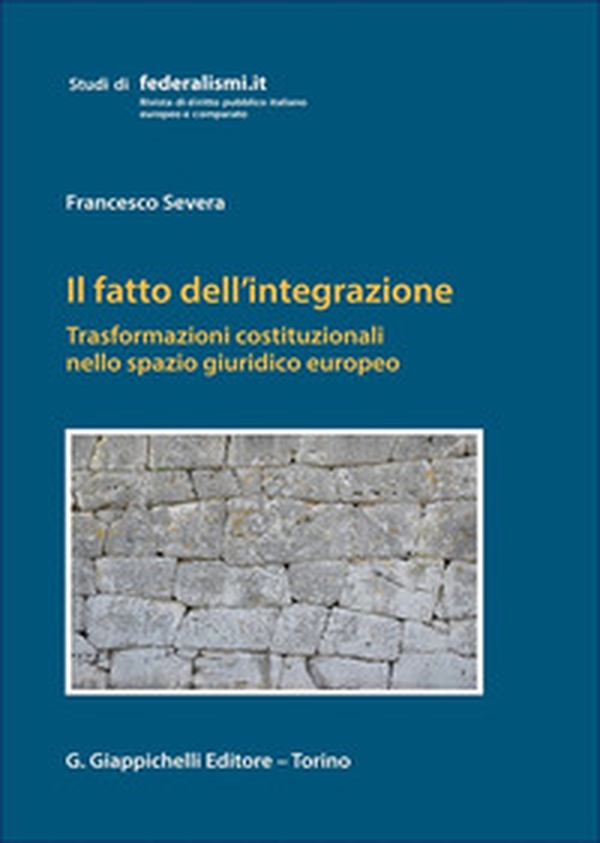 Il fatto dell'integrazione. Trasformazioni costituzionali nello spazio giuridico europeo - Librerie.coop Il fatto dell'integrazione. Trasformazioni costituzionali nello spazio giuridico europeo - Librerie.coop