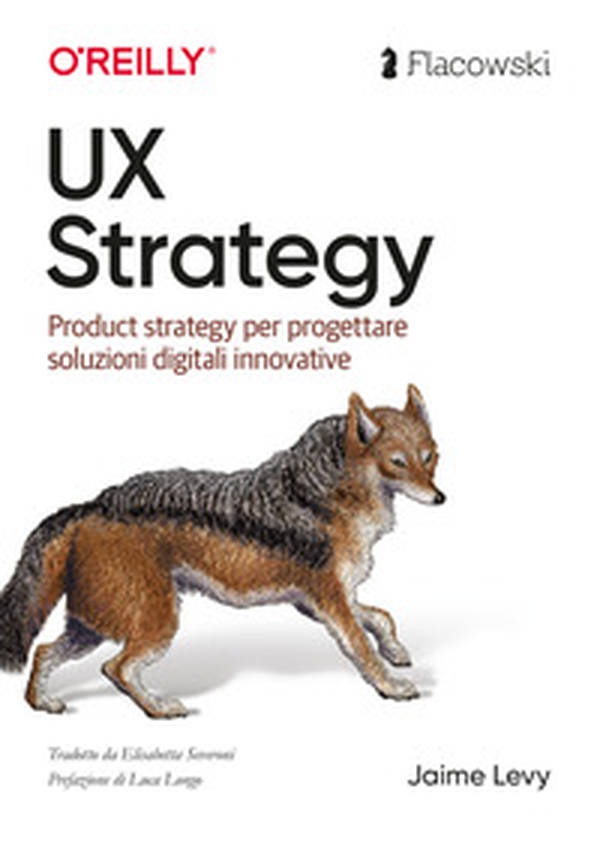 UX Strategy. Product strategy per progettare soluzioni digitali innovative. Ediz. italiana - Librerie.coop