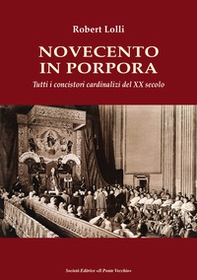 Novecento in Porpora. Tutti i concistori cardinalizi del XX secolo - Librerie.coop