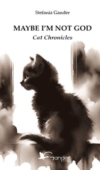 Maybe I'm not God. Cat chronicles - Librerie.coop