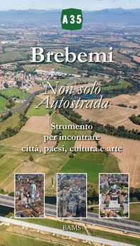 Brebemi. Non solo autostrada. Strumento per incontrare città, paesi, cultura e arte - Librerie.coop