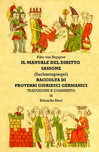 Manuale del diritto sassone (Sachsenspiegel). Proverbi giuridici germanici - Librerie.coop