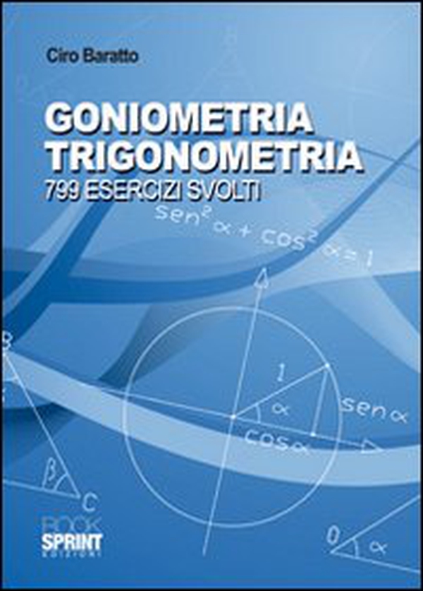 Goniometria e trigonometria. 799 esercizi svolti - Librerie.coop Goniometria e trigonometria. 799 esercizi svolti - Librerie.coop