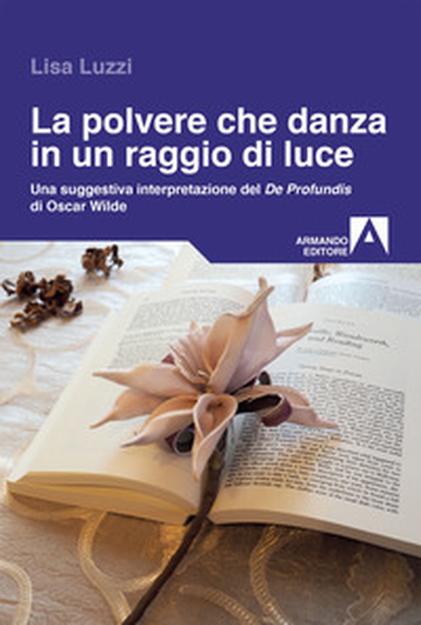 La polvere che danza in un raggio di luce. Una struggente interpretazione del «De Profundis» di Oscar Wilde - Librerie.coop La polvere che danza in un raggio di luce. Una struggente interpretazione del «De Profundis» di Oscar Wilde - Librerie.coop