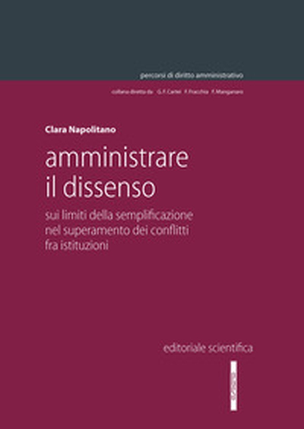 Amministrare il dissenso. Sui limiti della semplificazione nel superamento dei conflitti fra istituzioni - Librerie.coop Amministrare il dissenso. Sui limiti della semplificazione nel superamento dei conflitti fra istituzioni - Librerie.coop