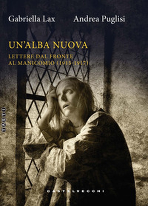 Un'alba nuova. Lettere dal fronte al manicomio (1915-1917) - Librerie.coop Un'alba nuova. Lettere dal fronte al manicomio (1915-1917) - Librerie.coop
