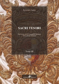 Sacri tesori: oreficerie sacre e manufatti preziosi delle chiese di Gaeta - Vol. 3 - Librerie.coop