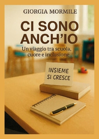 Ci sono anch'io. Un viaggio tra scuola, cuore e inclusione - Librerie.coop