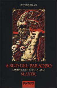 A Sud del paradiso. Canzoni, testi e musica degli Slayer - Librerie.coop A Sud del paradiso. Canzoni, testi e musica degli Slayer - Librerie.coop