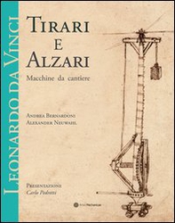Leonardo da Vinci. Tirari e alzari. Macchine da cantiere - Librerie.coop Leonardo da Vinci. Tirari e alzari. Macchine da cantiere - Librerie.coop