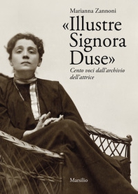 «Illustre Signora Duse». Cento voci dall'archivio dell'attrice - Librerie.coop