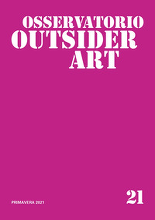 Osservatorio outsider art - Vol. 21 - Librerie.coop Osservatorio outsider art - Vol. 21 - Librerie.coop