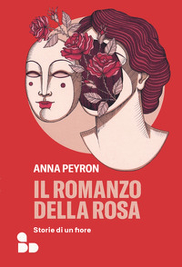 Il romanzo della rosa. Storie di un fiore - Librerie.coop Il romanzo della rosa. Storie di un fiore - Librerie.coop