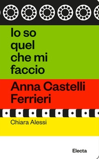 Io so quel che mi faccio. Anna Castelli Ferrieri - Librerie.coop