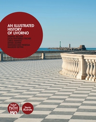 An illustrated history of Livorno. Ediz. italiana e inglese - Librerie.coop An illustrated history of Livorno. Ediz. italiana e inglese - Librerie.coop