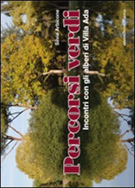 Percorsi verdi. Incontri con gli alberi di Villa Ada - Vol. 1 - Librerie.coop