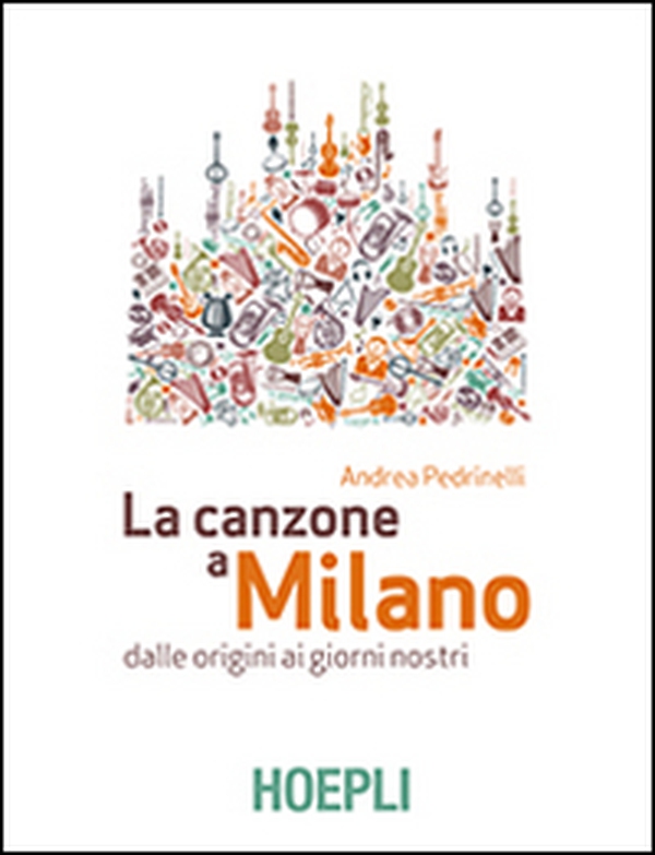 La canzone a Milano. Dalle origini ai giorni nostri - Librerie.coop La canzone a Milano. Dalle origini ai giorni nostri - Librerie.coop