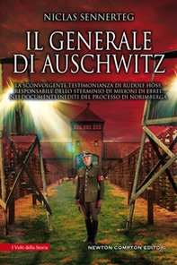 Il generale di Auschwitz. La sconvolgente testimonianza di Rudolf Höss, responsabile dello sterminio di milioni di ebrei, nei documenti inediti del processo di Norimberga - Librerie.coop