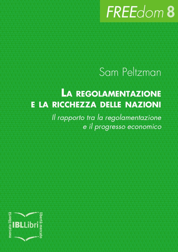 La regolamentazione e la ricchezza delle nazioni. Il rapporto tra la regolamentazione e il progresso economico - Librerie.coop La regolamentazione e la ricchezza delle nazioni. Il rapporto tra la regolamentazione e il progresso economico - Librerie.coop