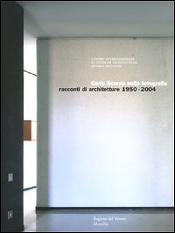 Carlo Scarpa nella fotografia. Racconti di architetture 1950-2004. Catalogo della mostra (Vicenza, 24 settembre 2004-9 gennaio 2005) - Librerie.coop Carlo Scarpa nella fotografia. Racconti di architetture 1950-2004. Catalogo della mostra (Vicenza, 24 settembre 2004-9 gennaio 2005) - Librerie.coop