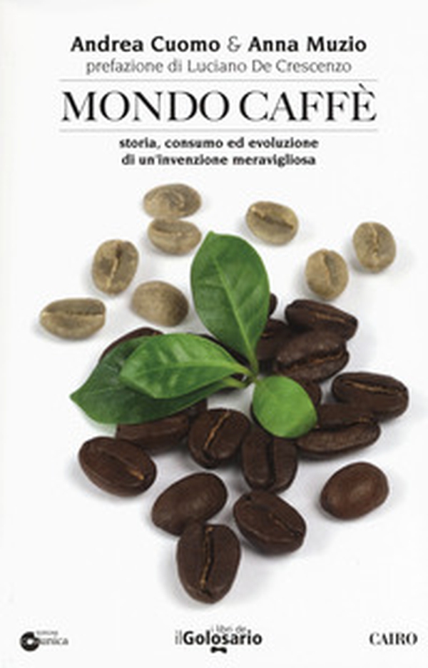 Mondo caffé. Storia, consumo ed evoluzione di un'invenzione meravigliosa - Librerie.coop Mondo caffé. Storia, consumo ed evoluzione di un'invenzione meravigliosa - Librerie.coop