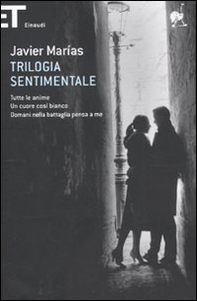 Trilogia sentimentale: Tutte le anime-Un cuore così bianco-Domani nella battaglia pensa a me - Librerie.coop