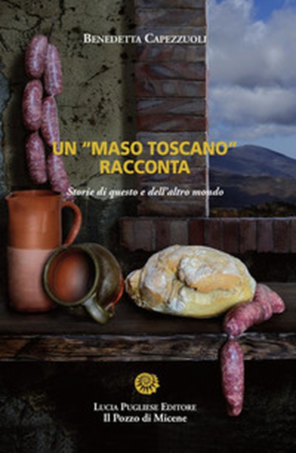 Un «maso toscano» racconta. Storie di questo e dell'altro mondo - Librerie.coop Un «maso toscano» racconta. Storie di questo e dell'altro mondo - Librerie.coop