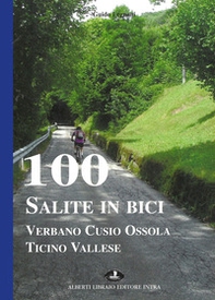 100 salite in bici. Verbano Cusio Ossola Ticino vallese - Librerie.coop